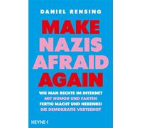 Make Nazis afraid again Wie man Rechte im Internet mit Humor und Fakten fertig macht und nebenbei die Demokratie verteidigt - Vom Politik-Influencer ItsDanielBerlin mit über 250.000 Tiktok-Followern -