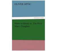 Make Or Break Or, The Rich Man's Daughter