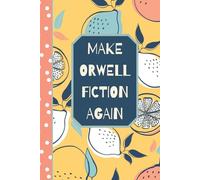 MAKE ORWELL FICTION AGAIN: 6x9 100 page Notebook with Day/Date for school, home, work, gift