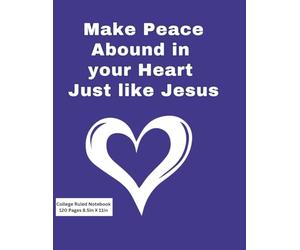Make Peace Abound in your Heart Just like Jesus: Composition Notebook with many uses besides school, as a Journal, a Diary, for Study groups, Bible ... on the back cover you can spread the good new