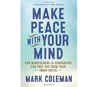 Make Peace with Your Mind: How Mindfulness and Compassion Can Free You from Your Inner Critic - [Version Originale] Inconnu (Auteur)