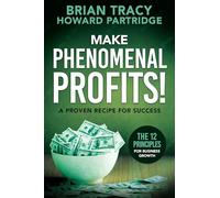Make Phenomenal Profits: The 12 Principles of Business Growth