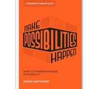 Make Possibilities Happen: How to Transform Ideas into Reality