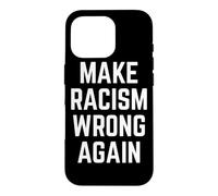 Make Racism Wrong Again Design for Demonstrations Coque pour iPhone 16 Pro
