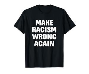 Make Racism Wrong Again White Font T-Shirt