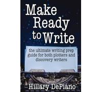 Make Ready to Write: the ultimate writing prep guide for both plotters and discovery writers