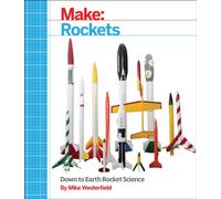 Make: Rockets: Down-to-Earth Rocket Science