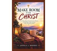 Make Room For Christ: A 25-Day Advent Devotional for Women to Find Peace, Hope, and Joy in the Christmas Season