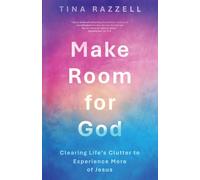 Make Room for God: Clearing Life’s Clutter to Experience More of Jesus