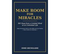 Make Room for Miracles: 365 Days from a Limited Mind to an Unlimited Life