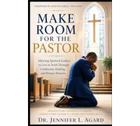MAKE ROOM FOR THE PASTOR: Allowing Spiritual Leaders to Live in Truth Through Confession, Healing, and Human Honesty