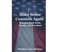 Make Sense Common Again: Bringing Back Faith, Family, and Freedom