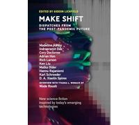 Make Shift: Dispatches from the Post-Pandemic Future