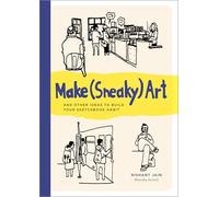 Make Sneaky Art: And Other Ideas to Build Your Sketchbook Habit