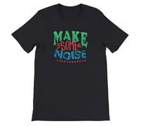 Make Some Noise T-Shirt Printed Graphic HQ Tee Unisex Casual Top Choose Size