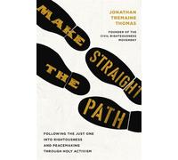Make Straight the Path Following the Just One into Righteousness and Peacemaking through Holy Activism - Jonathan Tremaine Thomas - Thomas nelson - ebook (ePub) - Livre