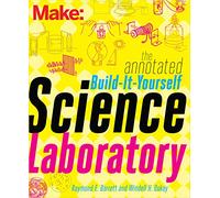 Make - The Annotated Build-It-Yourself Science Laboratory