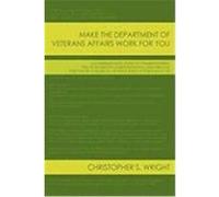 Make the Department of Veterans Affairs Work for You: A Comprehensive Guide to Understanding the Va Disability Compensation Claims Process Written by Wright, Christopher S. (Auteur)