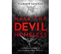 Make the Devil Homeless A Biblical Guide to Deliverance from Demons - Vladimir Savchuk - Charisma House - ebook (ePub) - Livre
