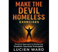 Make the Devil Homeless Exercises: Practical Approach to Mastering Vladimir Savchuk Principles