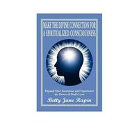 Make The Divine Connection For A Spiritualized Consciousness