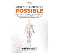 Make the Impossible Possible: Unlock and Achieve the Success You Deserve with the "PEAK Potential" System's Winning Mindset