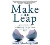 Make the Leap: A Practical Guide to Breaking the Patterns That Hold You Back
