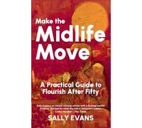 Make The Midlife Move: A Practical Guide to Flourish after Fifty