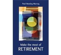Make the Most of Retirement by Paul BeasleyMurray Paul BeasleyMurray (Auteur)