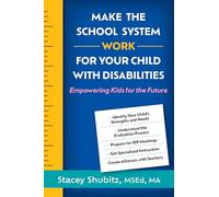 Make the School System Work for Your Child With Disabilities: Empowering Kids for the Future