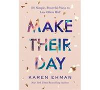 Make Their Day 101 Simple Powerful Ways to Love Others Well by Karen Ehman Karen Ehman (Auteur)
