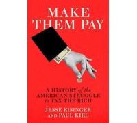 Make Them Pay: A History of the American Struggle to Tax the Rich