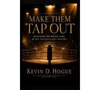 Make Them Tap Out: Mastering The Mental Game Of Sex, Success, And Self-Mastery