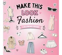 Make This Look... Fashion Coloring Book: Creative Style Challenges for Teens and Adults | Design, Color & Transform Outfits with 500+ Fashion Prompts