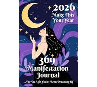 Make This Your Year: 369 Manifestation Journal... For The Life You’ve Been Dreaming Of
