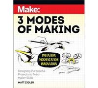 Make Three Modes of Making by Matt Zigler Matt Zigler (Auteur)