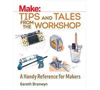Make Tips and Tales from the Workshop: A Handy Reference for Makers