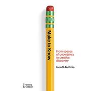 Make to Know From Spaces of Uncertainty to Creative Discovery /anglais