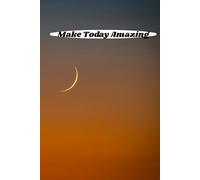 Make Today Amazing: motivational notebook to inspire your every day