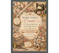 Make Today Count: A Vintage Quilting & Sewing Planner
