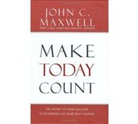 Make Today Count: The Secret of Your Success Is Determined by Your Daily Agenda