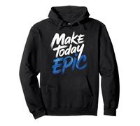Make Today Epic Motivation de l’état d’Esprit Mantra - Sweat à Capuche