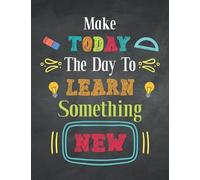 Make Today The Day To Learn Something New: Colorful Undated Elementary and High School Student Planner For Study Planning, Class Scheduling, Grade Tracking and Assignment Tracking