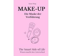 MAKE-UP - Die Maske der Verführung: The Smart Side of Life - Wissen macht den Unterschied