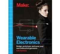 Make Wearable and Flexible Electronics by Kate Hartman Kate Hartman, (Auteur)