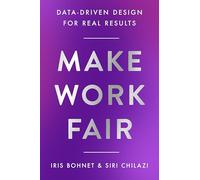 Make Work Fair: Data-Driven Design for Real Results - The Harvard Experts' Blueprint: Actionable Practices for Equity and Inclusion in Organizations