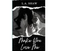 Make You Love Me Make You Series Book 1 - L.A. Shaw - Amazon Digital Services LLC KDP - Livre en Anglais L.A. ShawL.A. Shaw (Auteur)