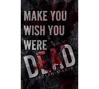 Make You Wish You Were Dead