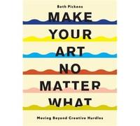 Make Your Art No Matter What Beth Pickens (Auteur)