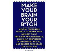 Make Your Brain Your B*Tch